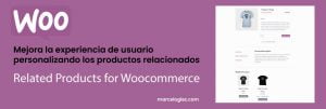 Lee más sobre el artículo Cómo personalizar los productos relacionados en Woocommerce